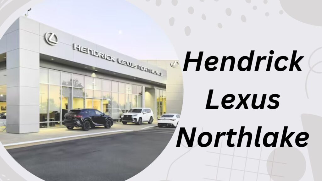 hendrick lexus northlake